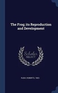 Cover: The Frog; its Reproduction and Development - Sagwan Press