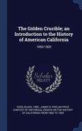 Cover: The Golden Crucible; an Introduction to the History of American California - Sagwan Press