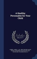 Cover: A Healthy Personality for Your Child - Sagwan Press