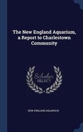 Cover: The New England Aquarium, a Report to Charlestown Community - Sagwan Press