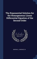 Cover: The Exponential Solution for the Homogeneous Linear Differential Equation of the Second Order - Sagwan Press