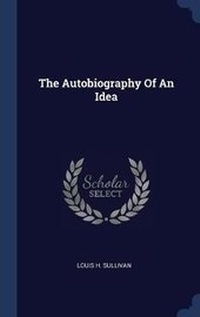 Enlarge image Cover: The Autobiography Of An Idea - Sagwan Press