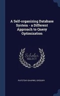 Cover: A Self-organizing Database System - a Different Approach to Query Optimization - Sagwan Press