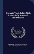 Cover: Strategic Trade Policy With Incompletly Informed Policymakers - Sagwan Press