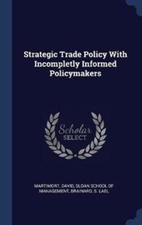 Enlarge image Cover: Strategic Trade Policy With Incompletly Informed Policymakers - Sagwan Press