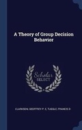Cover: A Theory of Group Decision Behavior - Sagwan Press