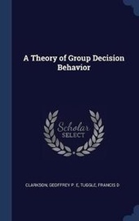 Enlarge image Cover: A Theory of Group Decision Behavior - Sagwan Press