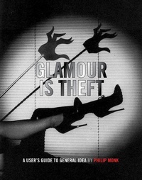 Enlarge image Cover: Glamour Is Theft: A User's Guide to General Idea - Art Gallery of York University,Canada