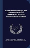 Cover: Home Made Beverages, the Manufacture of Non-alcoholic and Alcoholic Drinks in the Household - Sagwan Press
