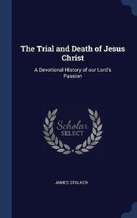 Bild: The Trial and Death of Jesus Christ - Sagwan Press