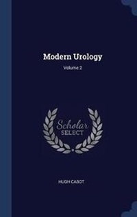 Enlarge image Cover: Modern Urology; Volume 2 - Sagwan Press