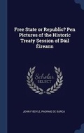 Cover: Free State or Republic? Pen Pictures of the Historic Treaty Session of Dail Eireann - Sagwan Press