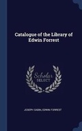 Cover: Catalogue of the Library of Edwin Forrest - Sagwan Press