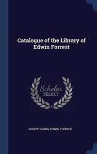 Enlarge image Cover: Catalogue of the Library of Edwin Forrest - Sagwan Press