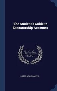 Enlarge image Cover: The Student's Guide to Executorship Accounts - Sagwan Press