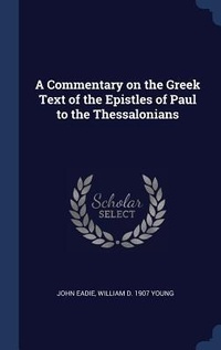 Abbildung von: A Commentary on the Greek Text of the Epistles of Paul to the Thessalonians - Sagwan Press