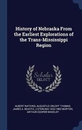 Cover: History of Nebraska from the Earliest Explorations of the Trans-Mississippi Region - Sagwan Press