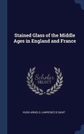 Cover: Stained Glass of the Middle Ages in England and France - Sagwan Press
