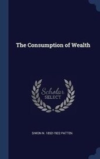 Enlarge image Cover: The Consumption of Wealth - Sagwan Press