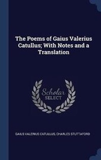 Enlarge image Cover: The Poems of Gaius Valerius Catullus; With Notes and a Translation - Sagwan Press