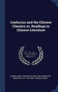 Cover: Confucius and the Chinese Classics; Or, Readings in Chinese Literature - Sagwan Press