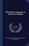 Cover: The Parent's Assistant; Or, Stories for Children - Sagwan Press