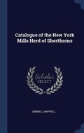 Cover: Catalogue of the New York Mills Herd of Shorthorns - Sagwan Press