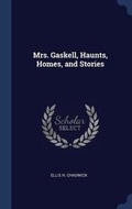 Cover: Mrs. Gaskell, Haunts, Homes, and Stories - Sagwan Press