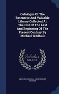 Cover: Catalogue Of The Extensive And Valuable Library Collected At The End Of The Last And Beginning Of The Present Century By Michael Wodhull - Sagwan Press