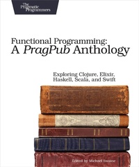 Enlarge image Cover: Functional Programming: A PragPub Anthology - Pragmatic Bookshelf
