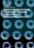 Cover: Mikromechanische Antriebstechnik f&uuml;r aktive Augenimplantate - De Gruyter Oldenbourg