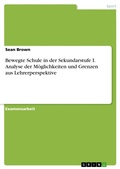 Cover: Bewegte Schule in der Sekundarstufe I. Analyse der M&ouml;glichkeiten und Grenzen aus Lehrerperspektive - GRIN Verlag