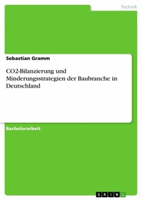 Abbildung von: CO2-Bilanzierung und Minderungsstrategien der Baubranche in Deutschland - GRIN Verlag