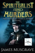Cover: The Spiritualist Murders (Portia of the Pacific Historical Mysteries, #2) - James Musgrave