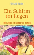 Cover: Ein Schirm im Regen - 1000 Gr&uuml;nde zur Dankbarkeit im Alltag - BoD - Books on Demand