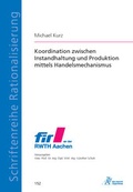 Cover: Koordination zwischen Instandhaltung und Produktion mittels Handelsmechanismus - Apprimus Verlag