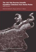Cover: The 1912 Yale Peruvian Scientific Expedition Collections from Machu Picchu - Yale University Publications in Anthropology