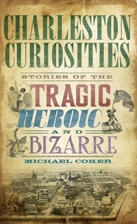 Enlarge image Cover: Charleston Curiosities - History Press Library Editions
