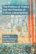 Cover: The Politics of Theory and the Practice of Critical Librarianship - Litwin Books, LLC