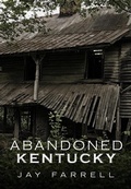 Cover: Abandoned Kentucky - Fonthill Media LLc