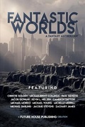 Cover: Fantastic Worlds: A Fantasy Anthology - Future House Publishing