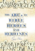 Cover: The Abcs of Bible Heroes and Heroines - WestBow Press