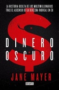 Cover: Dinero Oscuro. La historia oculta de los multimillonarios tras el ascenso de la derecha radical en USA / Dark Money - Debate