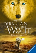 Cover: Der Clan der W&ouml;lfe, Band 5: Knochenmagier (spannendes Tierfantasy-Abenteuer ab 10 Jahre) - Ravensburger
