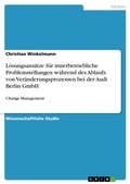 Cover: Loesungsansaetze fuer innerbetriebliche Problemstellungen waehrend des Ablaufs von Veraenderungsprozessen bei der Audi Berlin GmbH - GRIN Verlag