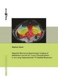 Abbildung von: Magnetic Resonance Spectroscopic Imaging of Metabolism and pH for Tumor Characterization In Vivo using Hyperpolarized 13C-labelled Biosensors - Dr. Hut