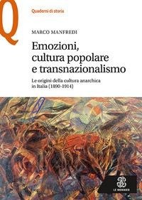 Abbildung von: Emozioni, cultura popolare e transnazionalismo. Le origini della cultura anarchica in Italia (1890-1914) - Quaderni di storia;Mondadori Education