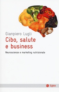 Abbildung von: Cibo, salute e business. Neuroscienze e marketing nutrizionale - Cultura e società;EGEA
