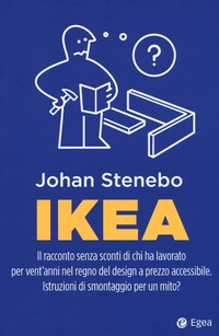 Abbildung von: Ikea. Il racconto senza sconti di chi ha lavorato per vent'anni nel regno del design a prezzo accessibile. Istruzioni di smontaggio per un mito? - Business e oltre;EGEA