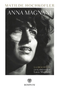 Abbildung von: Anna Magnani. La biografia - Tascabili. Saggi;Bompiani